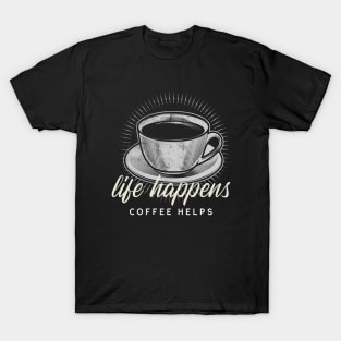 Life Happens...Coffee Helps T-Shirt